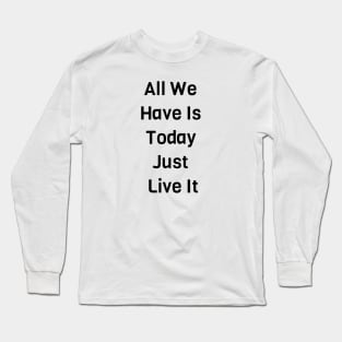 Just Live It Long Sleeve T-Shirt